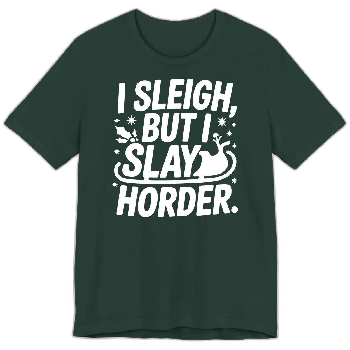 I Sleigh But I Slay Horder Premium T-Shirt in Forest