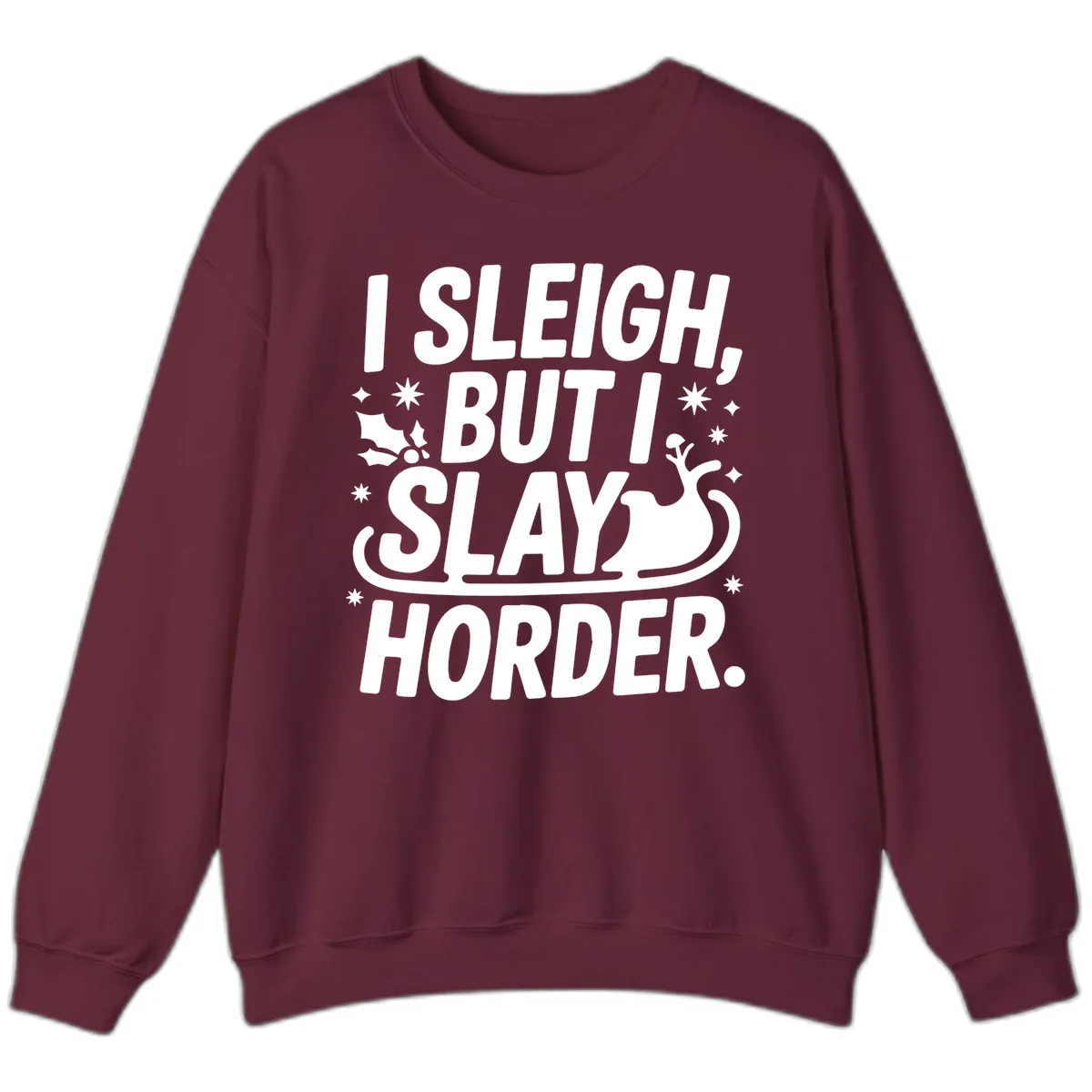 I Sleigh But I Slay Horder Sweatshirt in Maroon