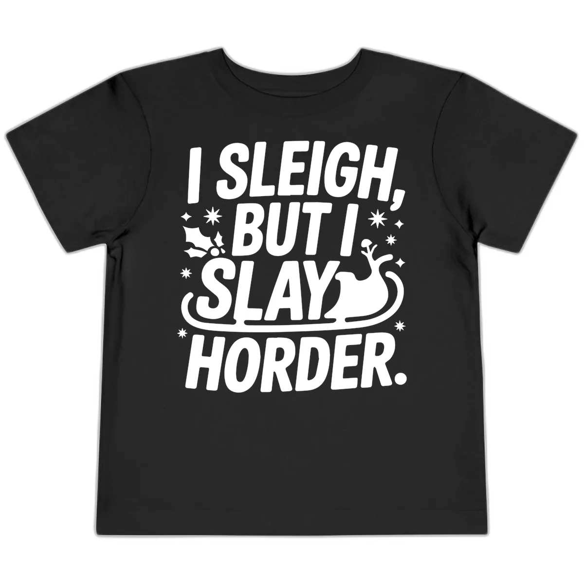 I Sleigh But I Slay Horder Toddler T-Shirt in Black