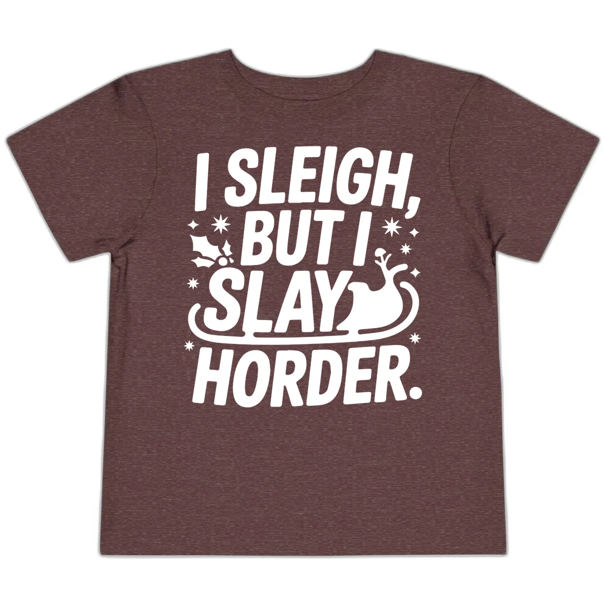 I Sleigh But I Slay Horder Toddler T-Shirt in Heather Maroon