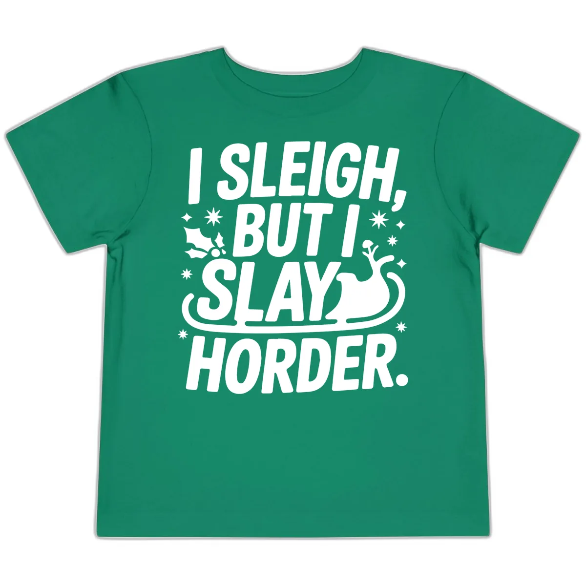 I Sleigh But I Slay Horder Toddler T-Shirt in Kelly
