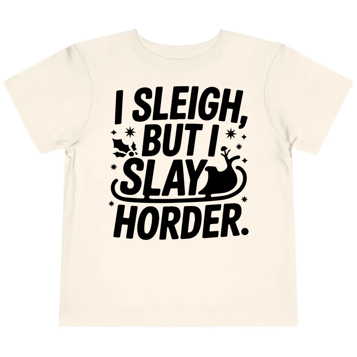 I Sleigh But I Slay Horder Toddler T-Shirt in Natural