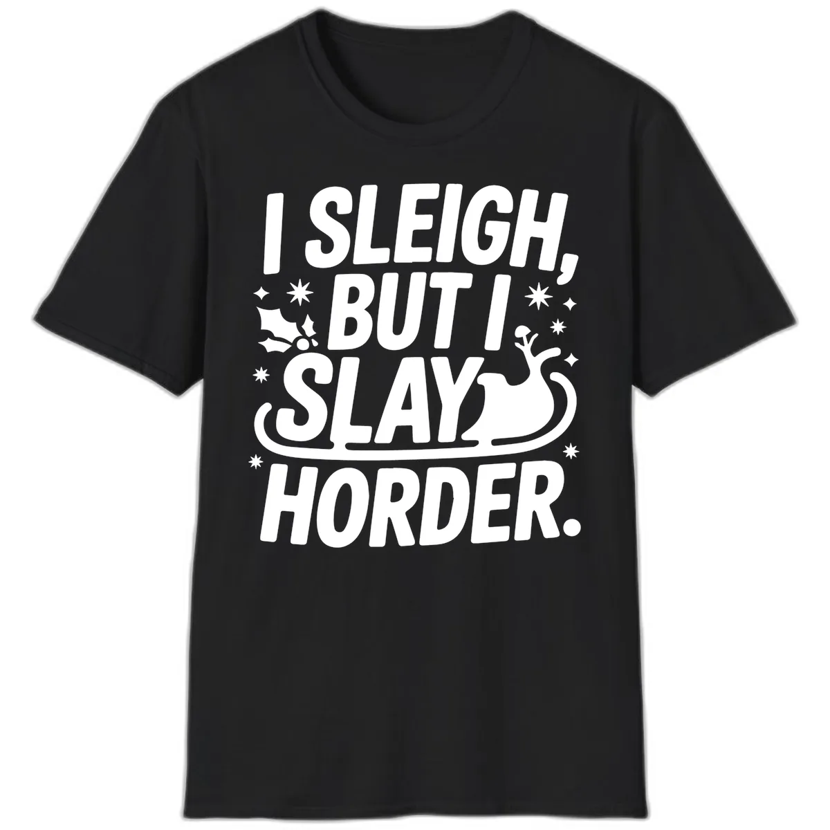 I Sleigh But I Slay Horder T-Shirt in Black