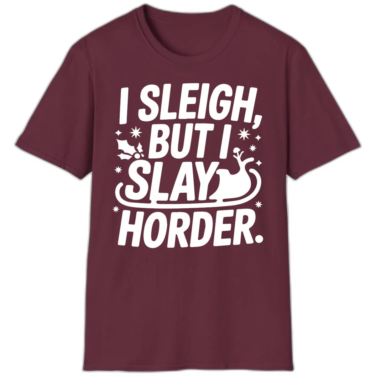 I Sleigh But I Slay Horder T-Shirt in Maroon