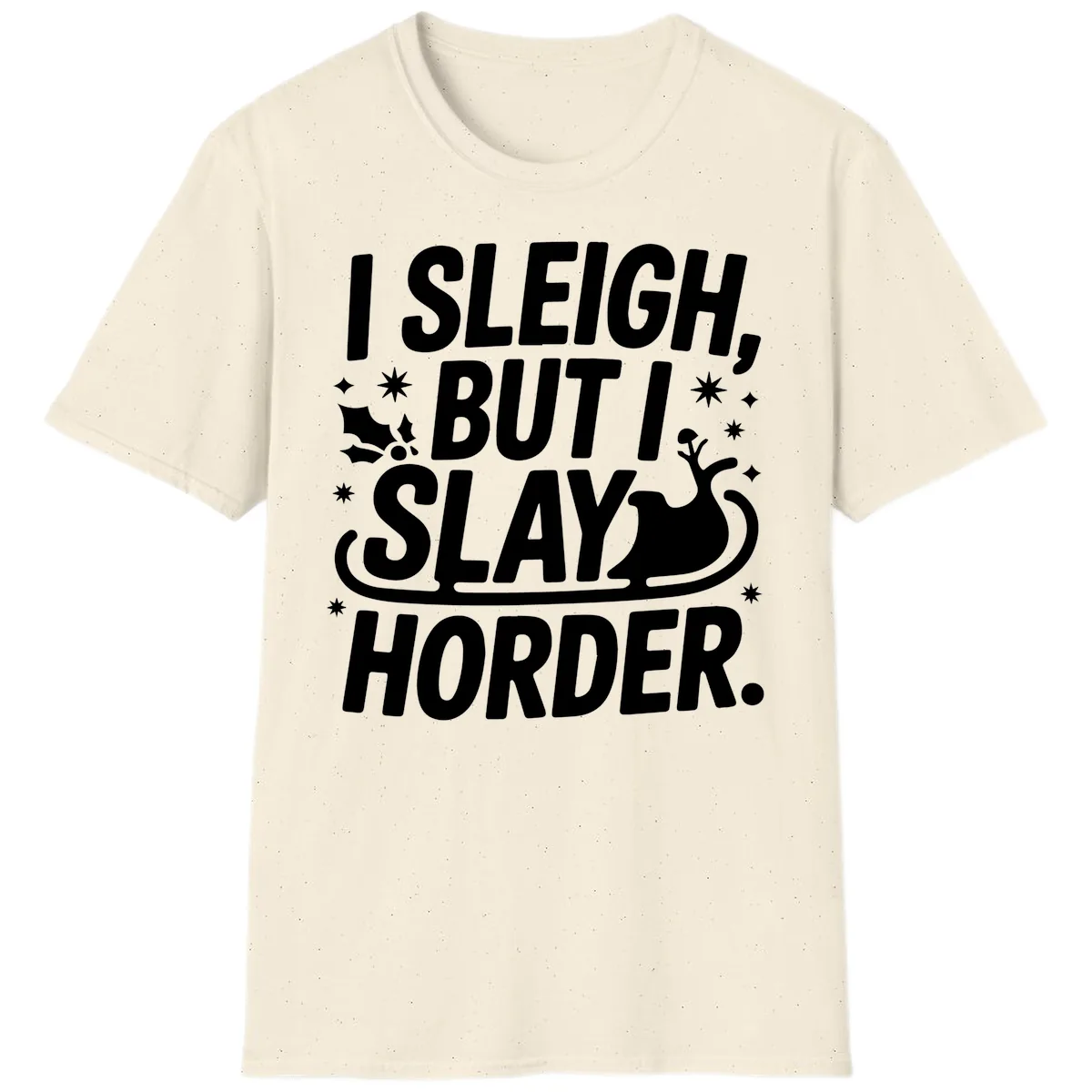 I Sleigh But I Slay Horder T-Shirt in Natural