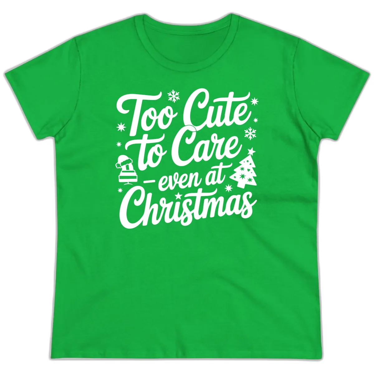Too Cute To Care Christmas Design Ladies Tee in Irish Green