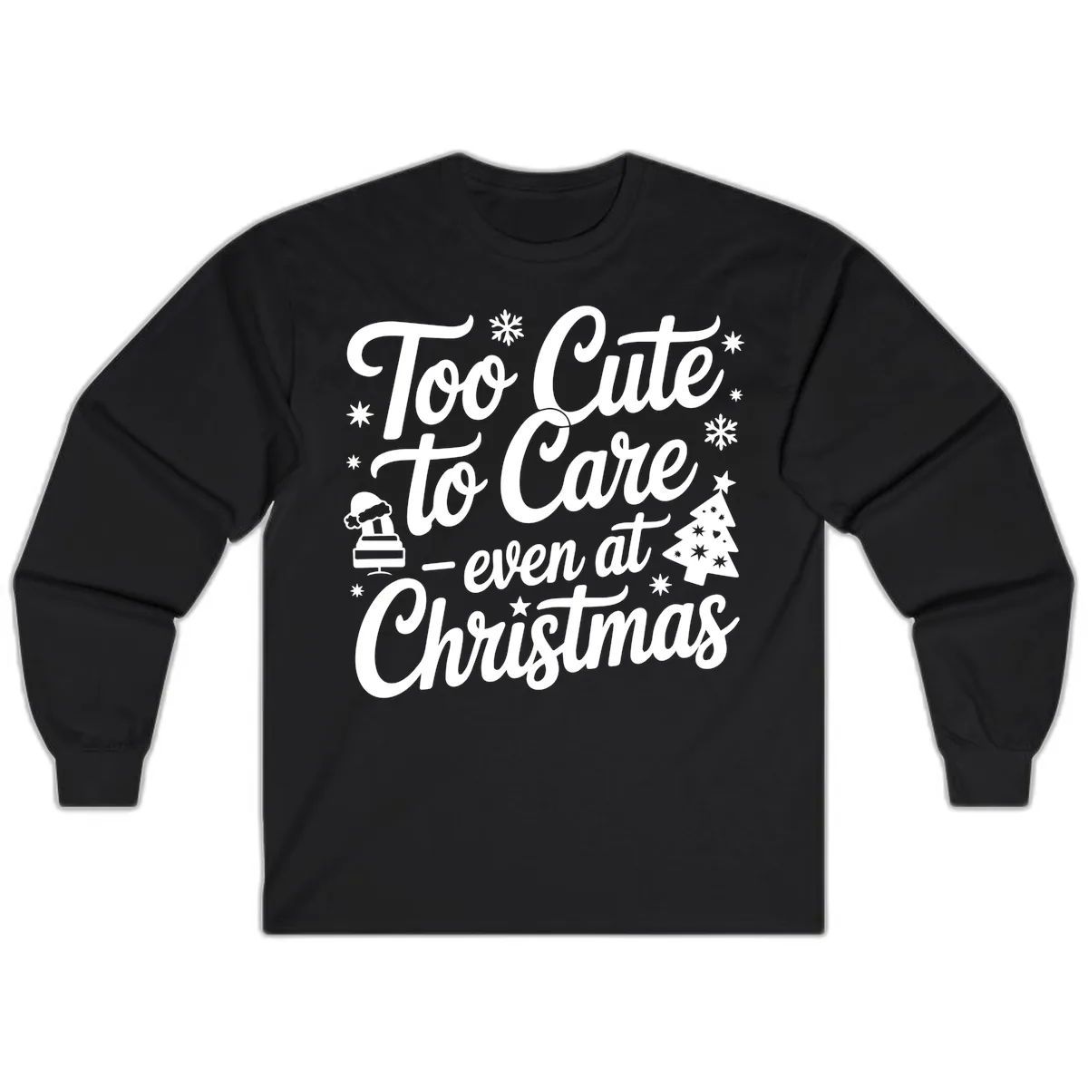Too Cute To Care Christmas Design Long Sleeve in Black