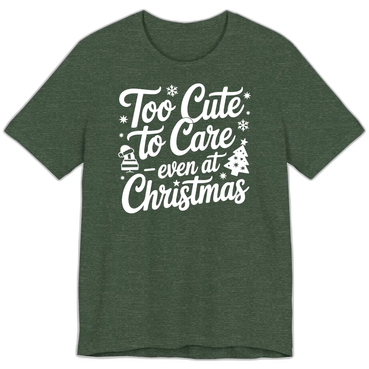 Too Cute To Care Christmas Design Premium T-Shirt in Heather Forest