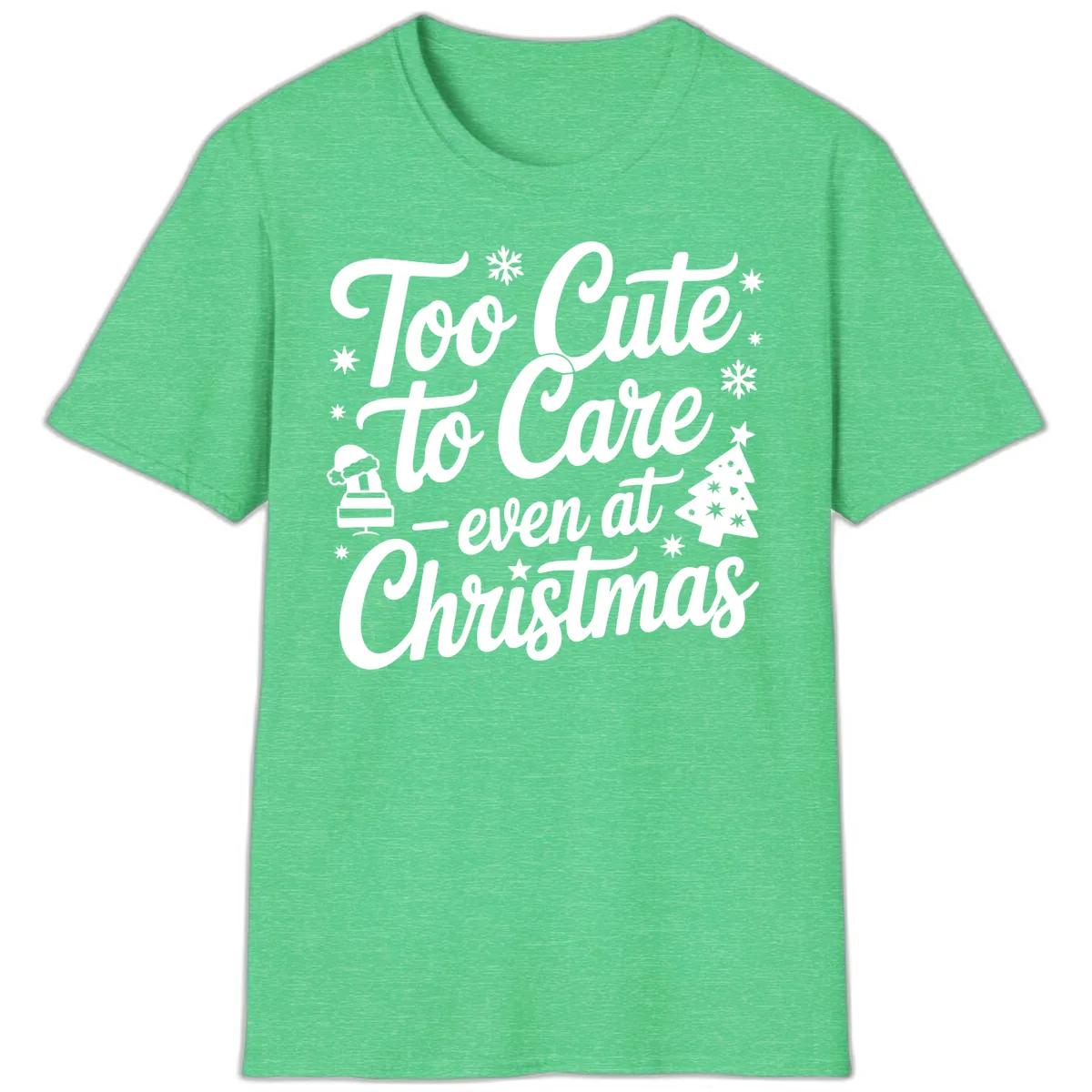 Too Cute To Care Christmas Design T-Shirt in Heather Irish Green