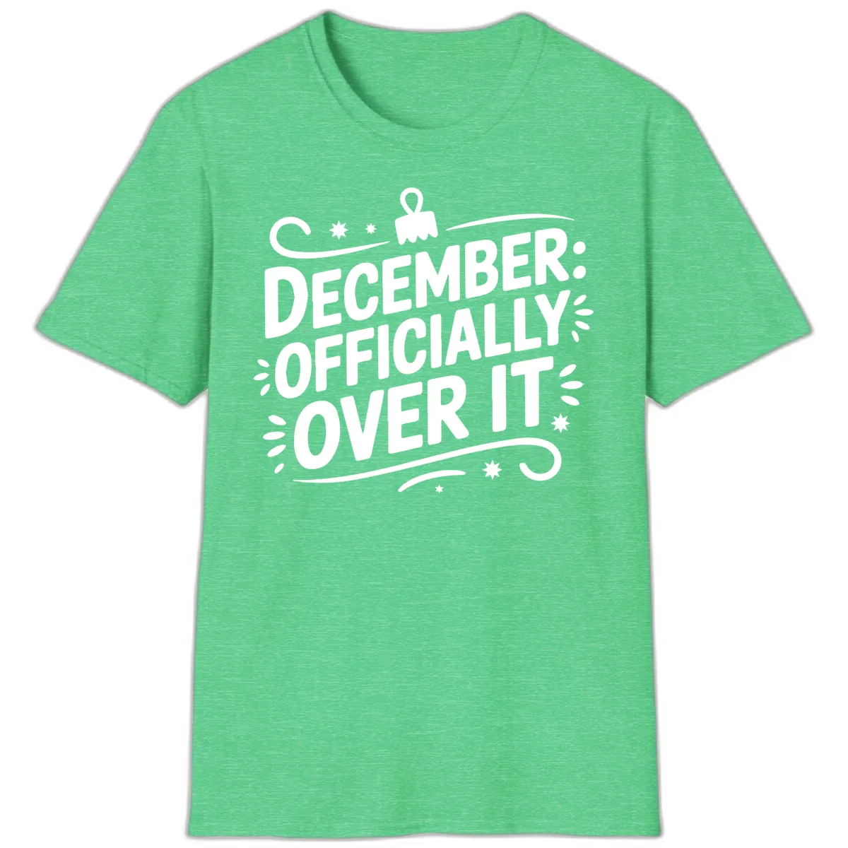 December Officially Over It Typography T-Shirt in Heather Irish Green