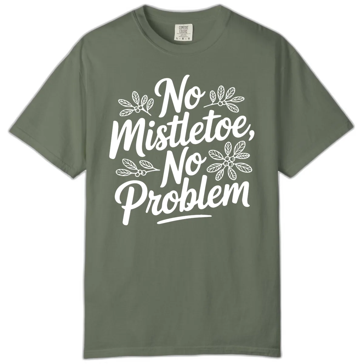 No Mistletoe No Problem Typography Comfort Color in Moss