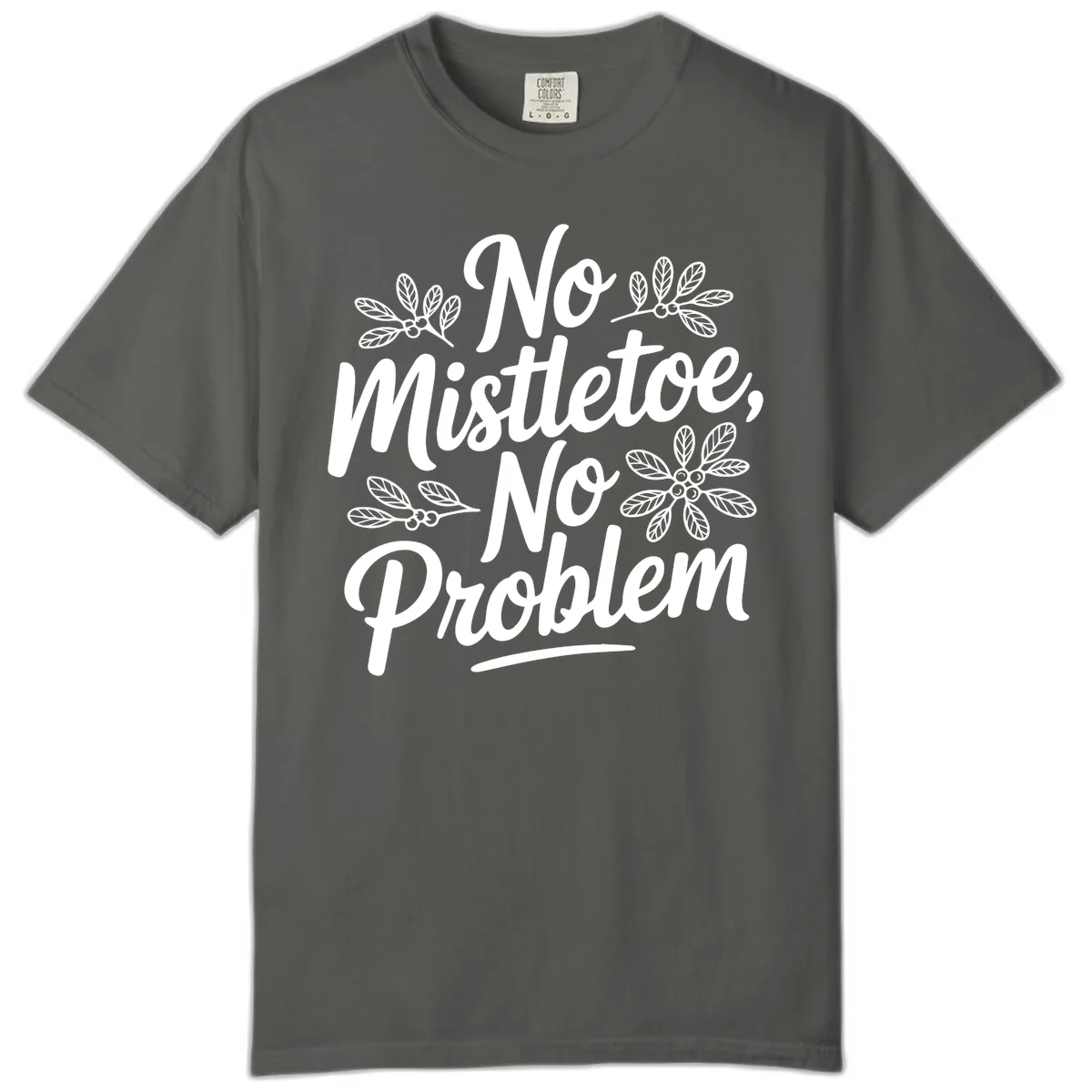 No Mistletoe No Problem Typography Comfort Color in Pepper