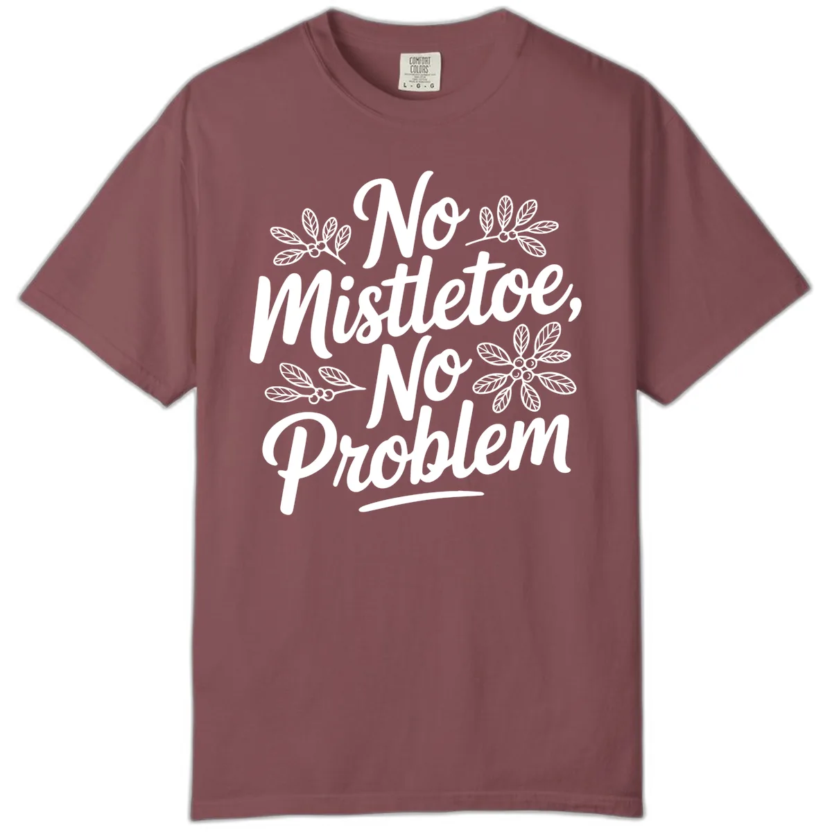 No Mistletoe No Problem Typography Comfort Color in Brick