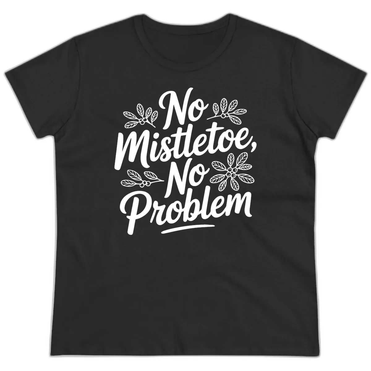 No Mistletoe No Problem Typography Ladies Tee in Black
