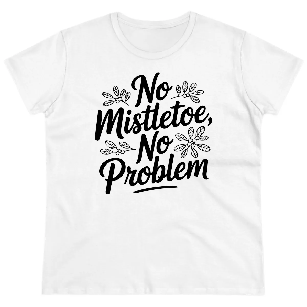 No Mistletoe No Problem Typography Ladies Tee in White