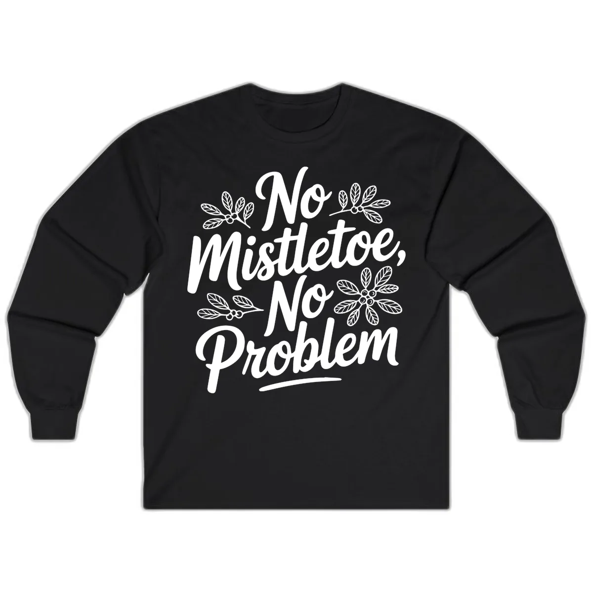 No Mistletoe No Problem Typography Long Sleeve in Black