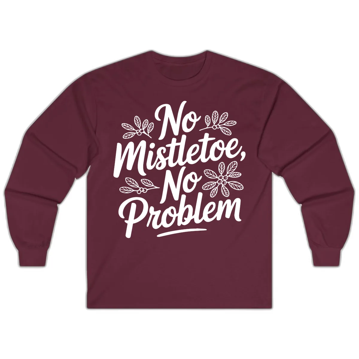No Mistletoe No Problem Typography Long Sleeve in Maroon