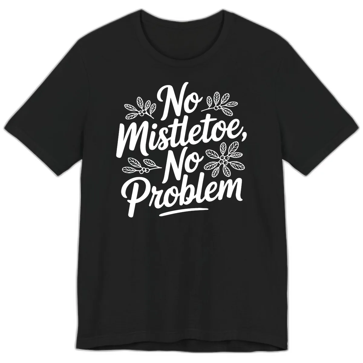 No Mistletoe No Problem Typography Premium T-Shirt in Black