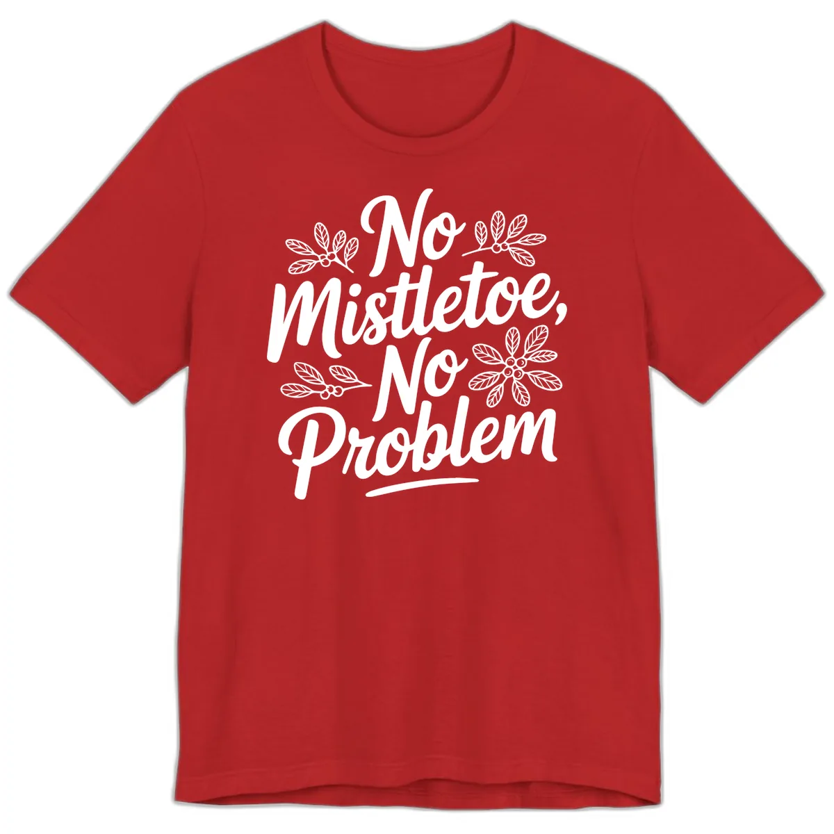 No Mistletoe No Problem Typography Premium T-Shirt in Red
