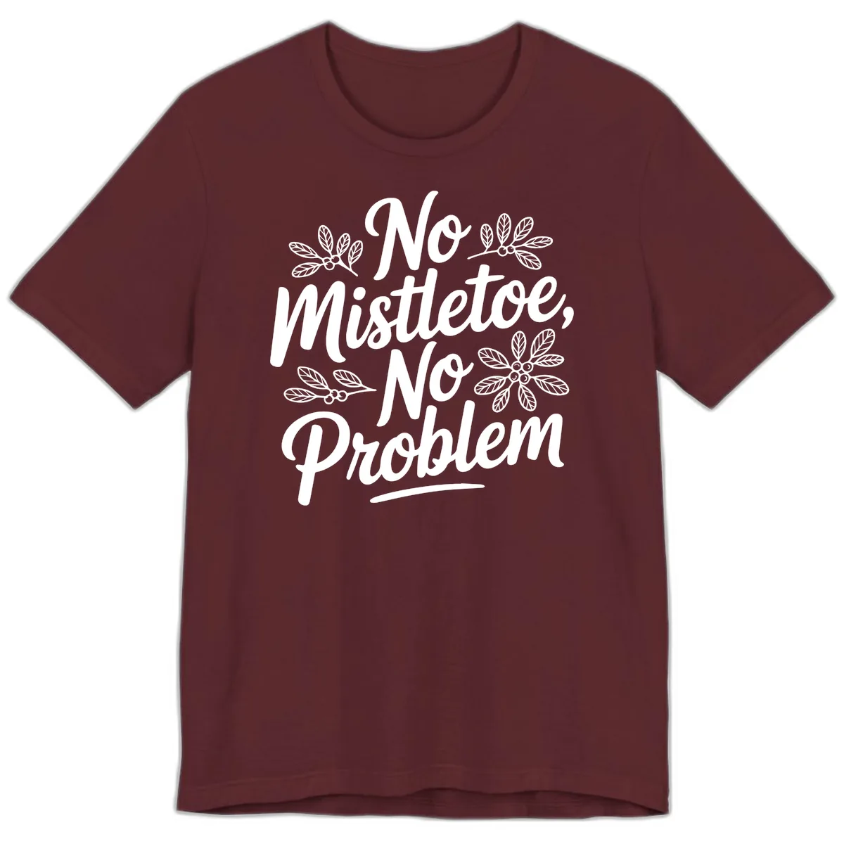 No Mistletoe No Problem Typography Premium T-Shirt in Maroon