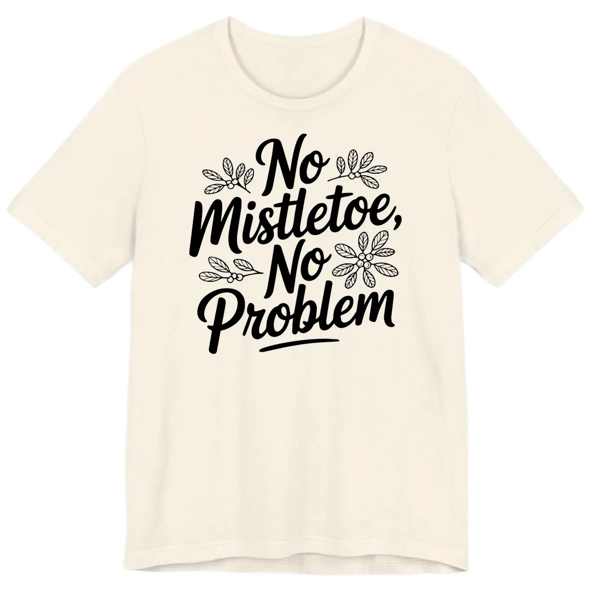 No Mistletoe No Problem Typography Premium T-Shirt in Natural
