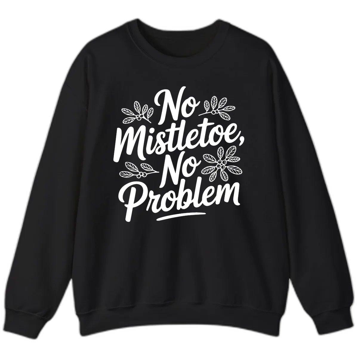 No Mistletoe No Problem Typography Sweatshirt in Black