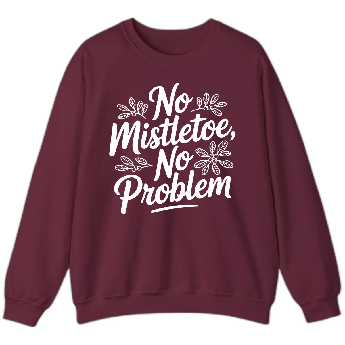 No Mistletoe No Problem Typography Sweatshirt in Maroon