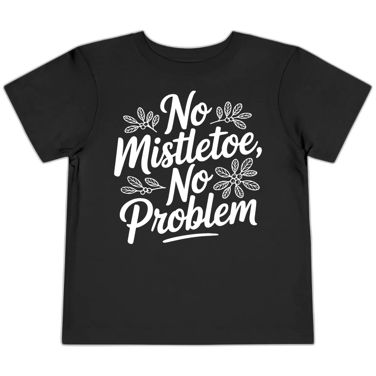 No Mistletoe No Problem Typography Toddler T-Shirt in Black