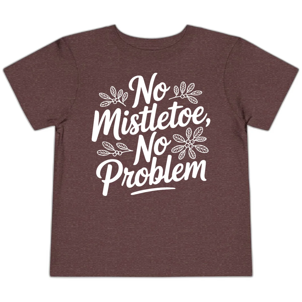 No Mistletoe No Problem Typography Toddler T-Shirt in Heather Maroon