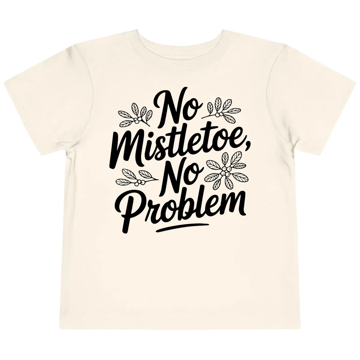 No Mistletoe No Problem Typography Toddler T-Shirt in Natural