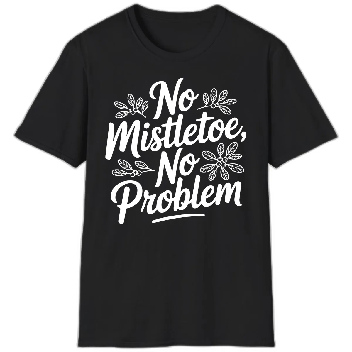 No Mistletoe No Problem Typography T-Shirt in Black