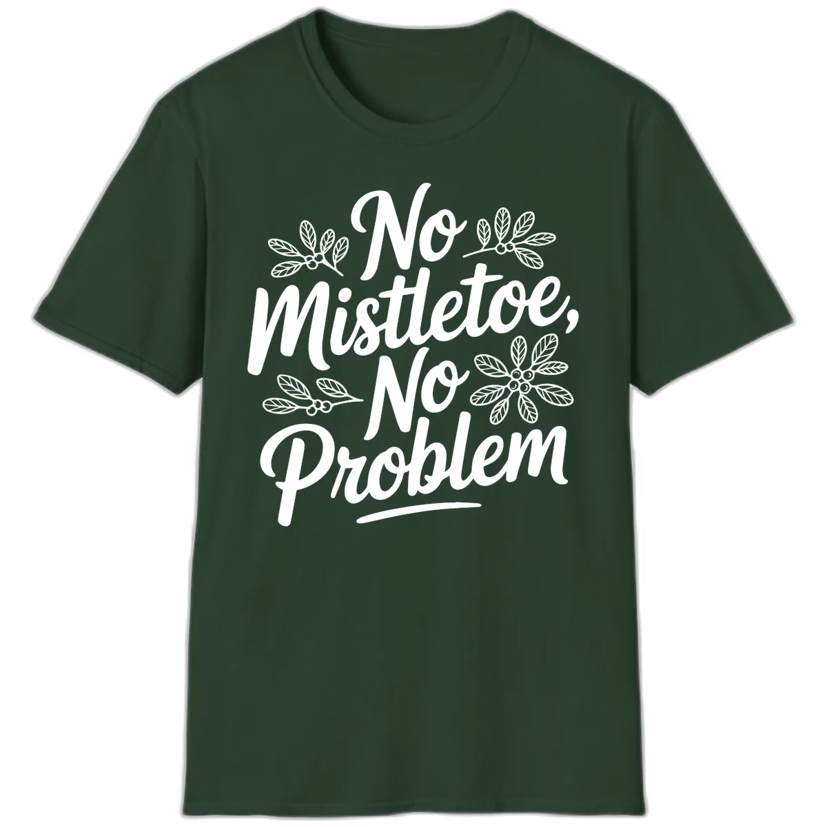 No Mistletoe No Problem Typography T-Shirt in Forest Green