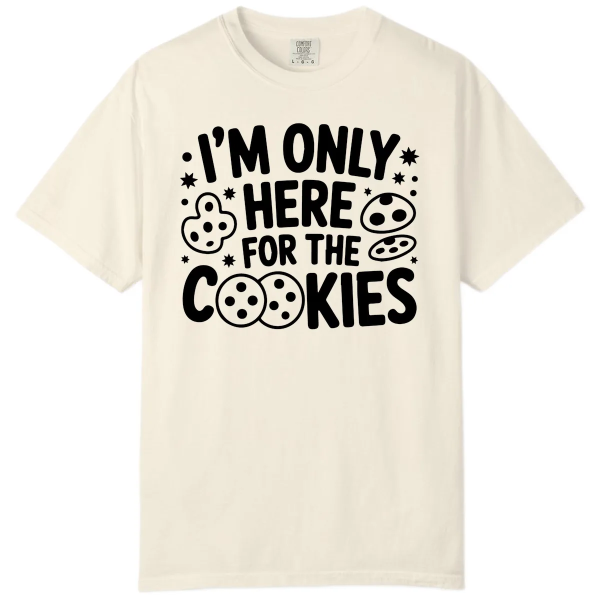 I'm Only Here For The Cookies Comfort Color in Ivory