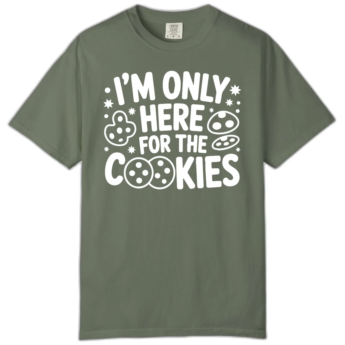 I'm Only Here For The Cookies Comfort Color in Moss