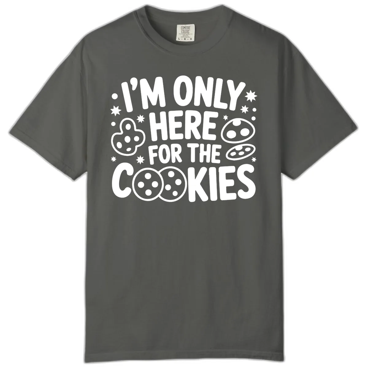 I'm Only Here For The Cookies Comfort Color in Pepper
