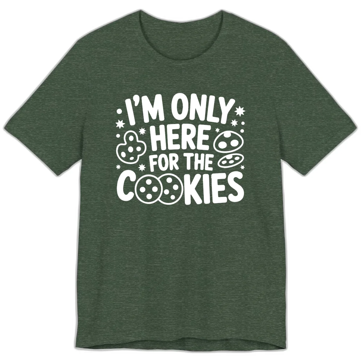 I'm Only Here For The Cookies Premium T-Shirt in Heather Forest