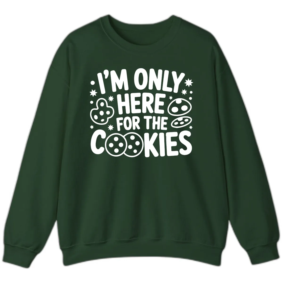 I'm Only Here For The Cookies Sweatshirt in Forest Green
