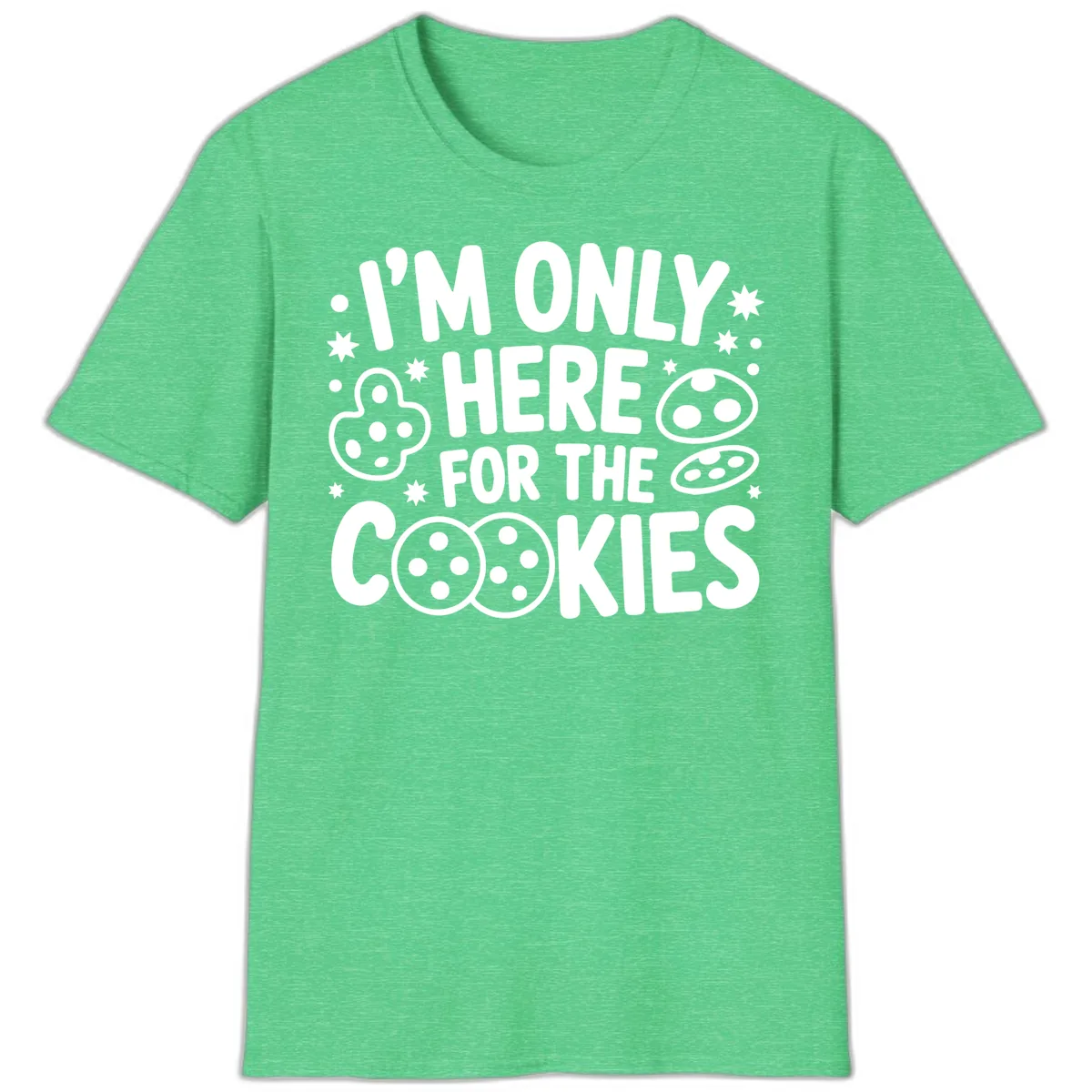 I'm Only Here For The Cookies T-Shirt in Heather Irish Green