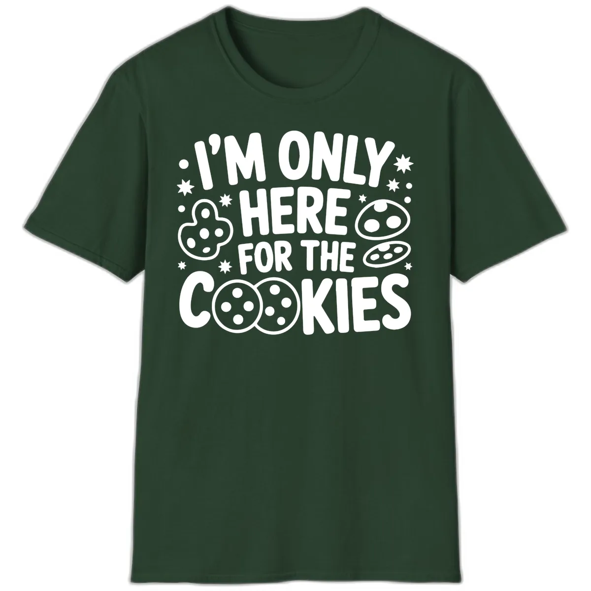 I'm Only Here For The Cookies T-Shirt in Forest Green