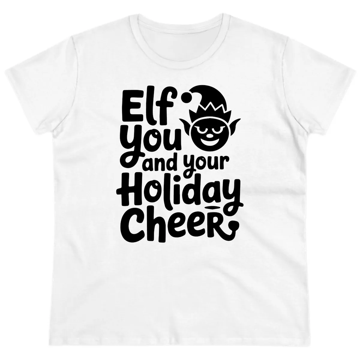 Elf You And Your Holiday Cheers Ladies Tee in White