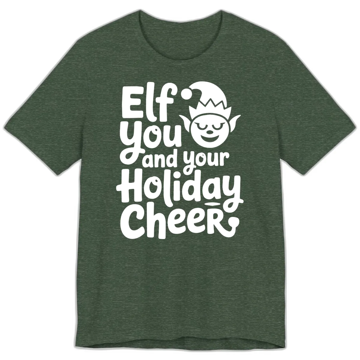 Elf You And Your Holiday Cheers Premium T-Shirt in Heather Forest