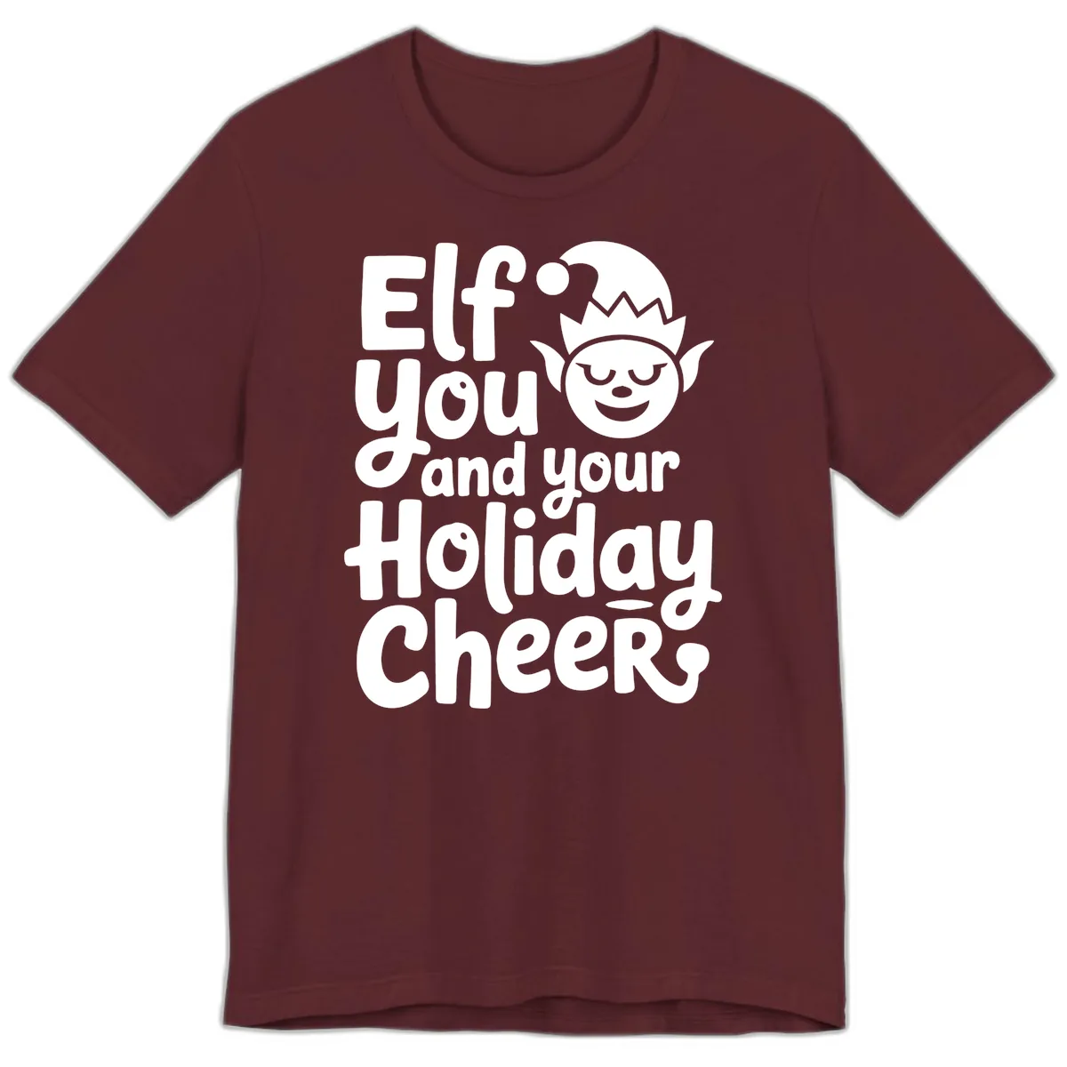 Elf You And Your Holiday Cheers Premium T-Shirt in Maroon