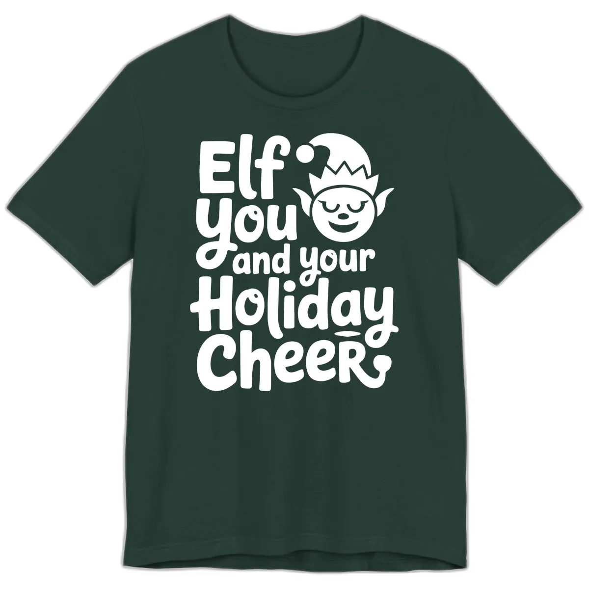 Elf You And Your Holiday Cheers Premium T-Shirt in Forest