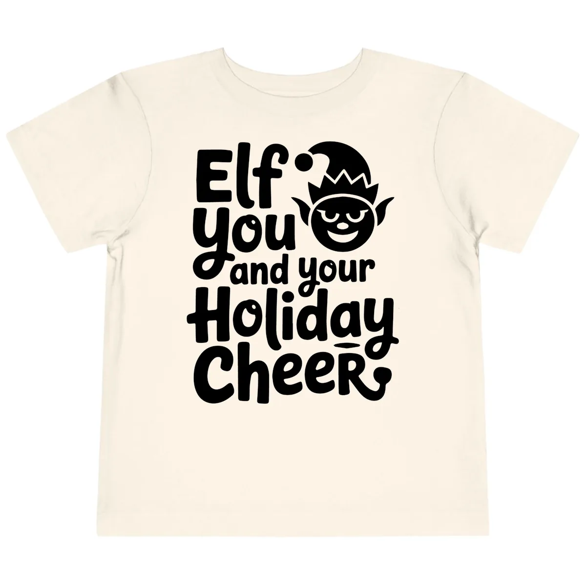 Elf You And Your Holiday Cheers Toddler T-Shirt in Natural
