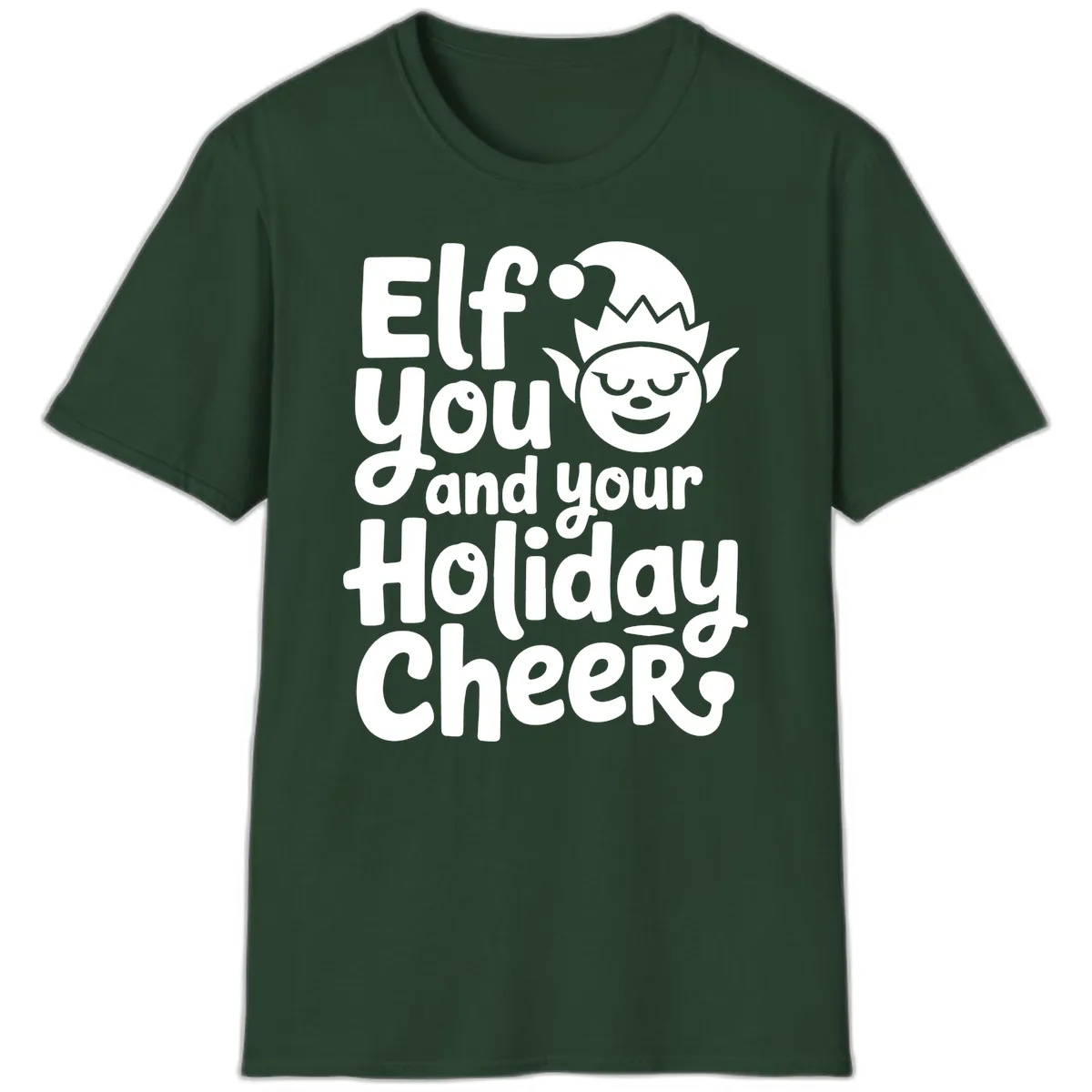 Elf You And Your Holiday Cheers T-Shirt in Forest Green