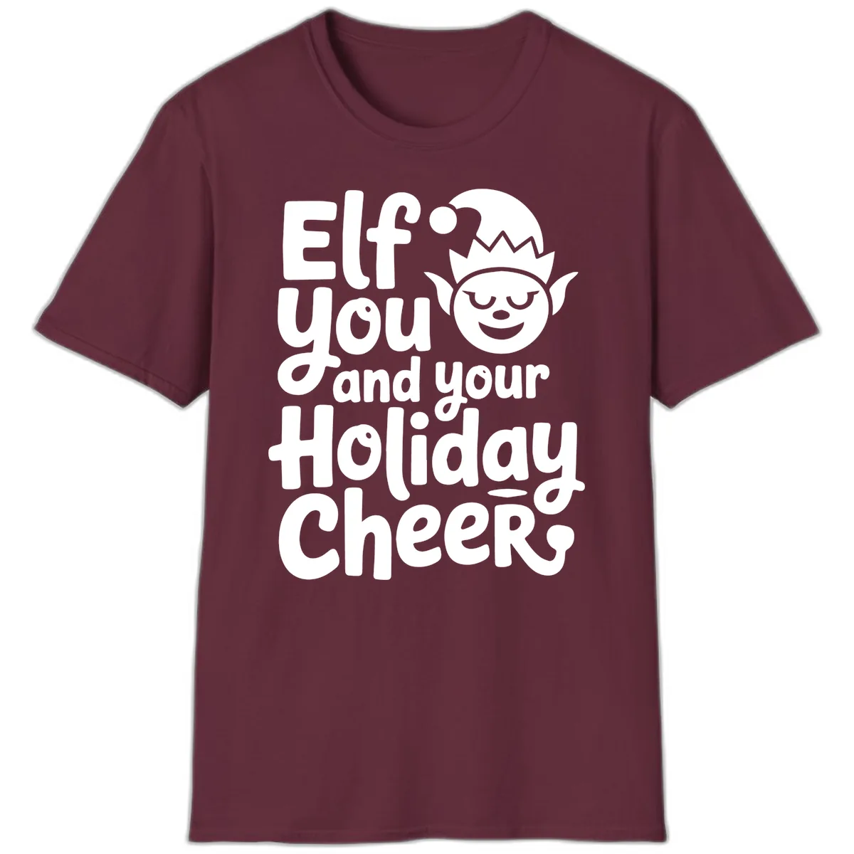 Elf You And Your Holiday Cheers T-Shirt in Maroon