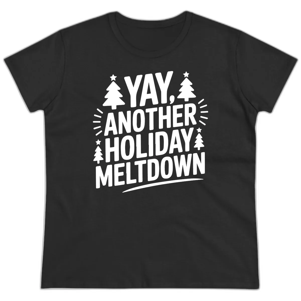Yay Another Holiday Meltdown Typography Ladies Tee in Black