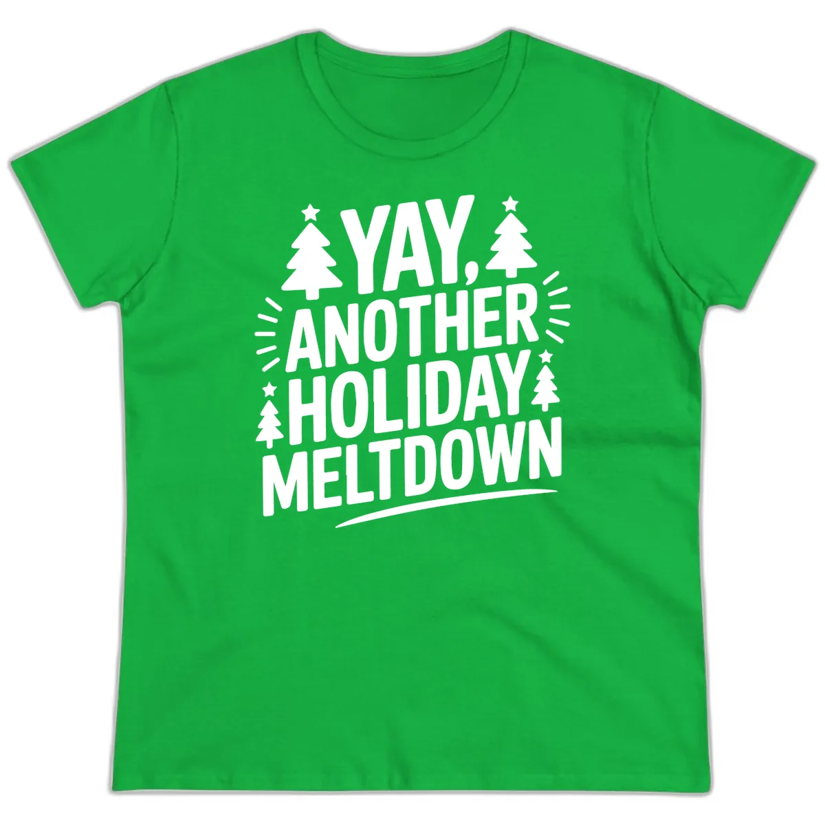 Yay Another Holiday Meltdown Typography Ladies Tee in Irish Green