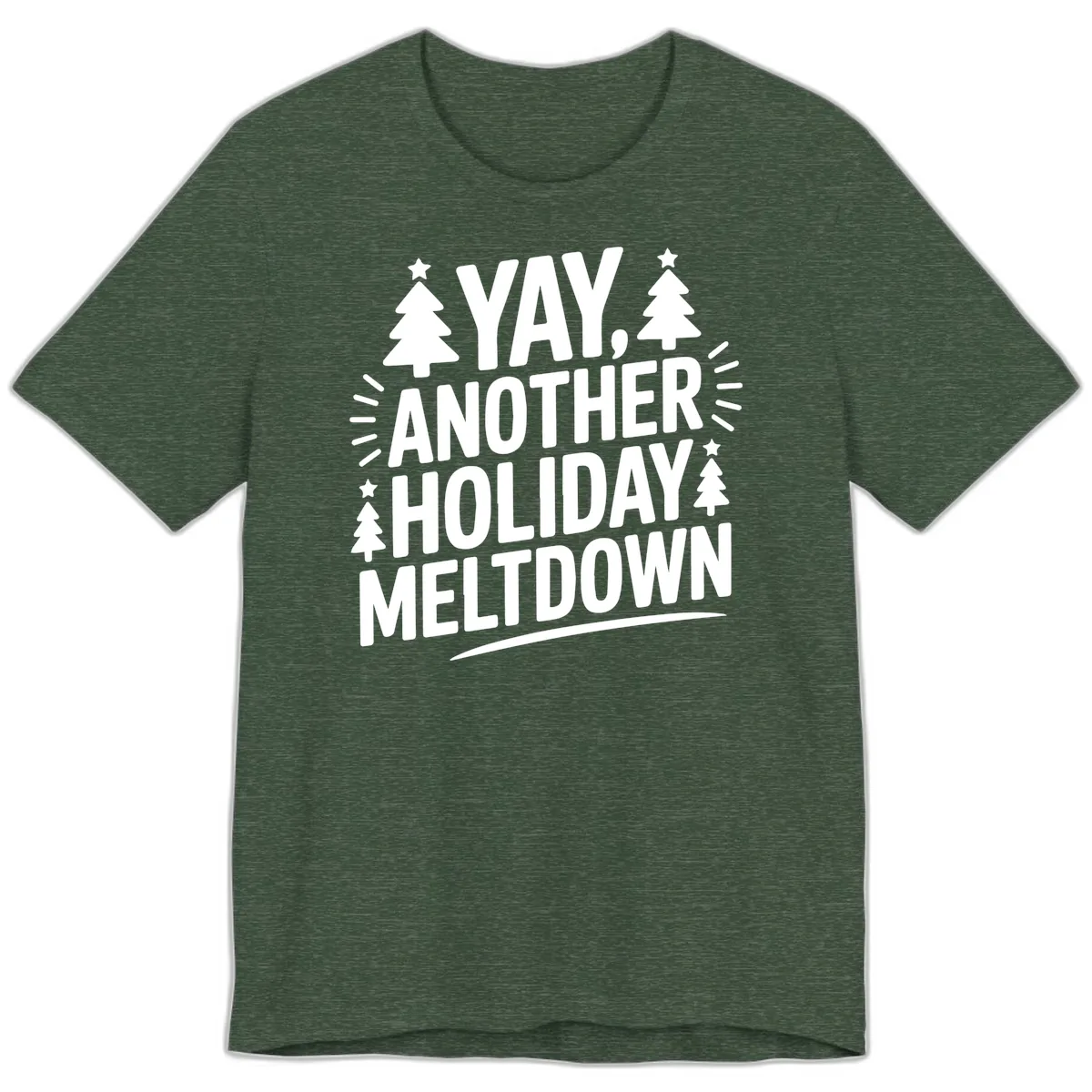 Yay Another Holiday Meltdown Typography Premium T-Shirt in Heather Forest