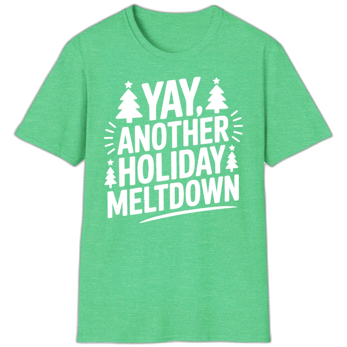 Yay Another Holiday Meltdown Typography T-Shirt in Heather Irish Green